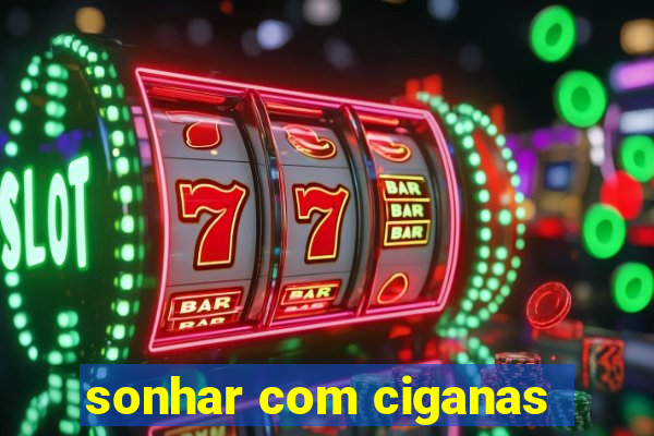 sonhar com ciganas